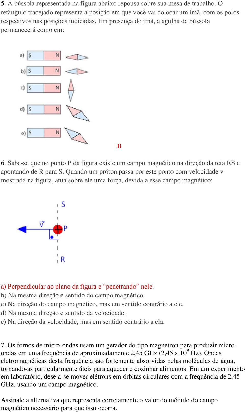 Sabe-se que no ponto P da figura existe um campo magnético na direção da reta RS e apontando de R para S.