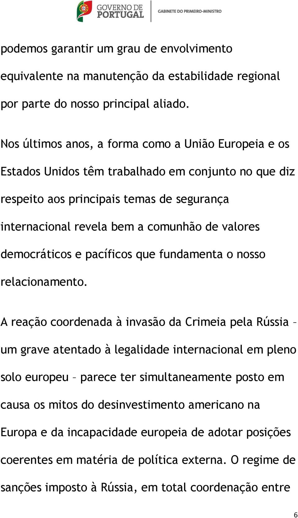 valores democráticos e pacíficos que fundamenta o nosso relacionamento.