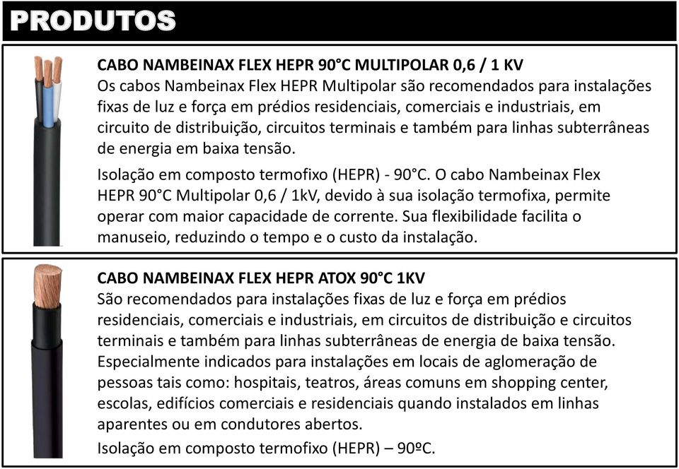 O cabo Nambeinax Flex HEPR 90 C Multipolar 0,6 / 1kV, devido à sua isolação termofixa, permite operar com maior capacidade de corrente.