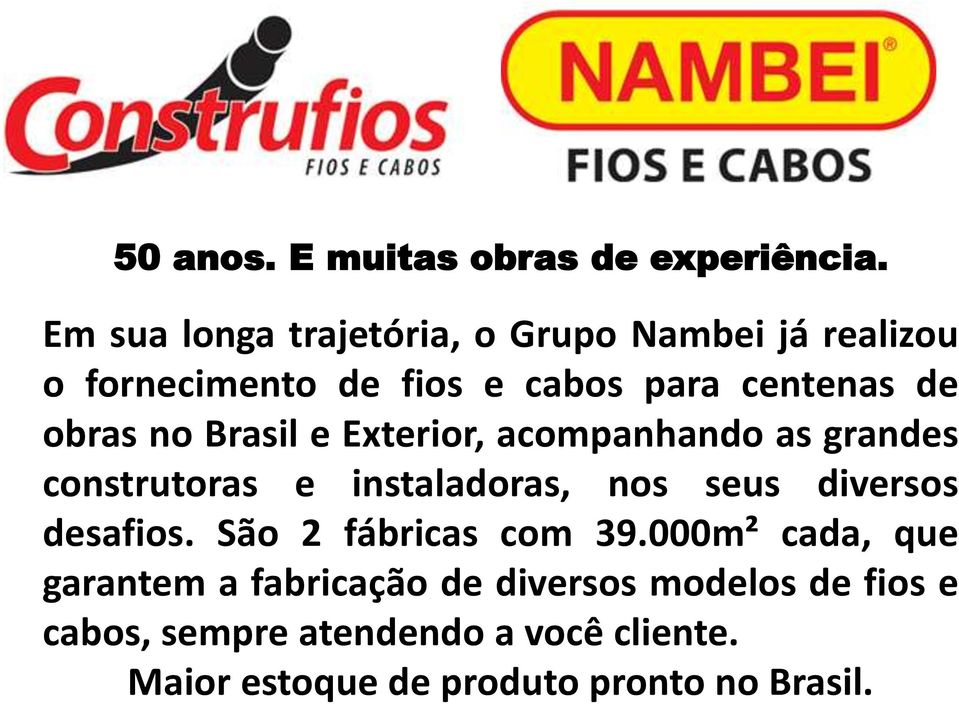 no Brasil e Exterior, acompanhando as grandes construtoras e instaladoras, nos seus diversos desafios.