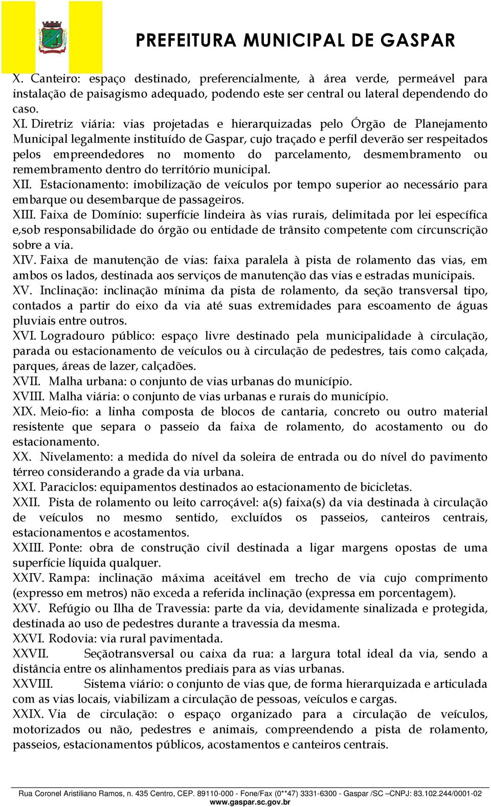 do parcelamento, desmembramento ou remembramento dentro do território municipal. XII.