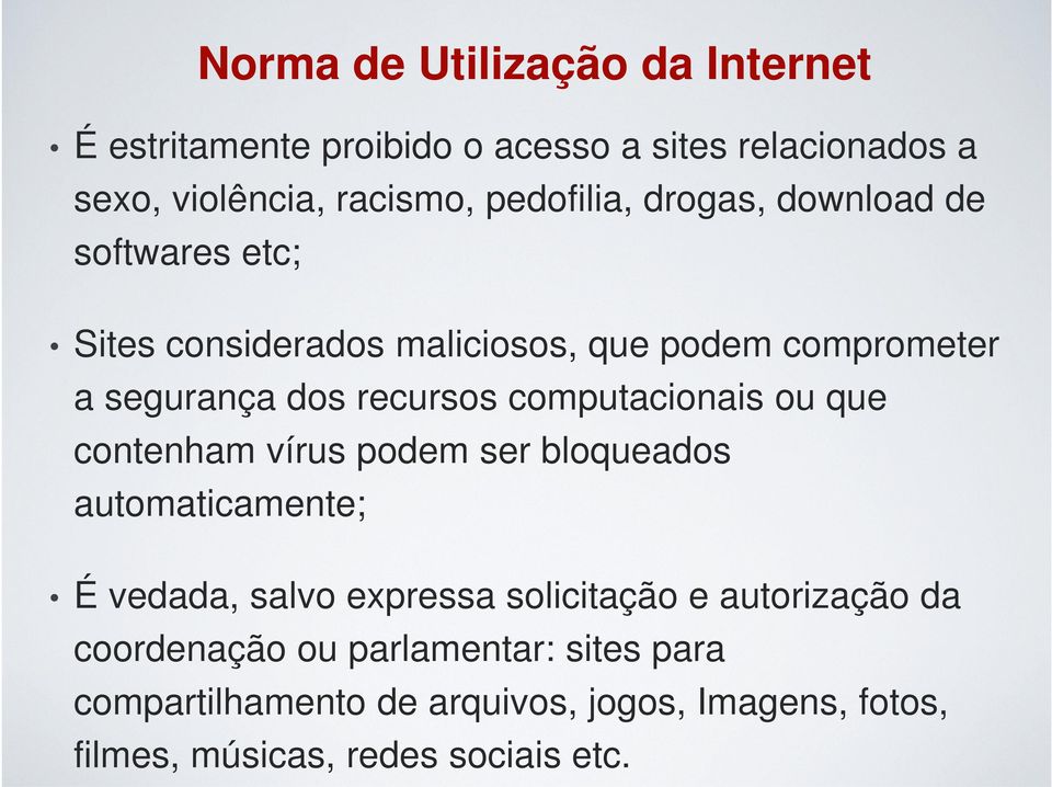 computacionais ou que contenham vírus podem ser bloqueados automaticamente; É vedada, salvo expressa solicitação e