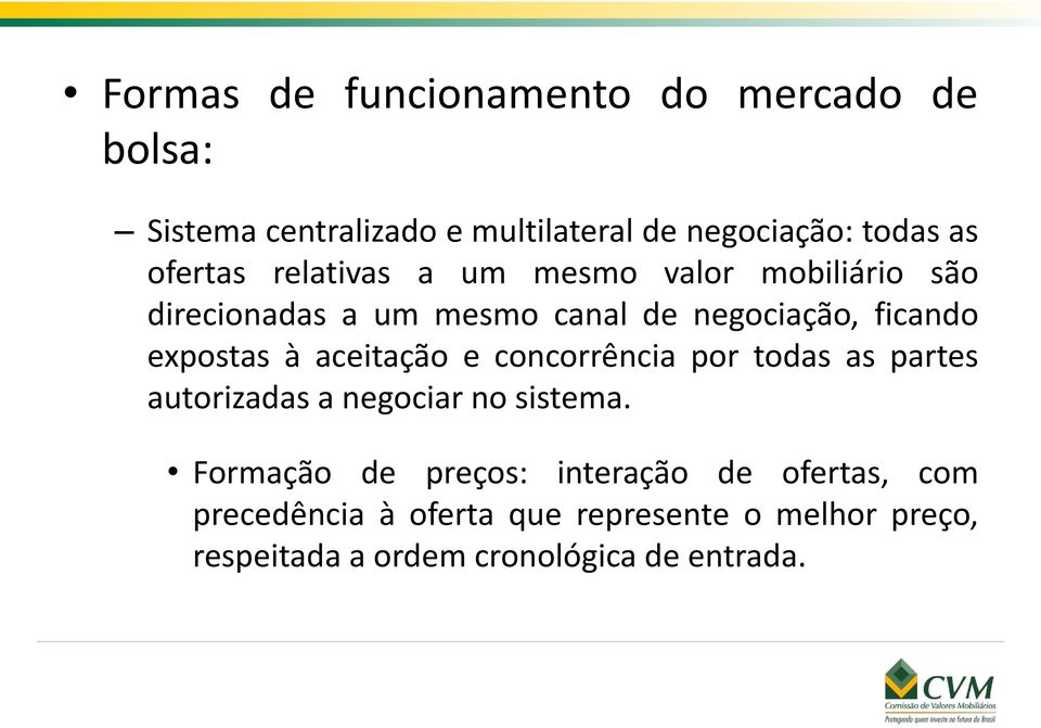 expostas à aceitação e concorrência por todas as partes autorizadas a negociar no sistema.