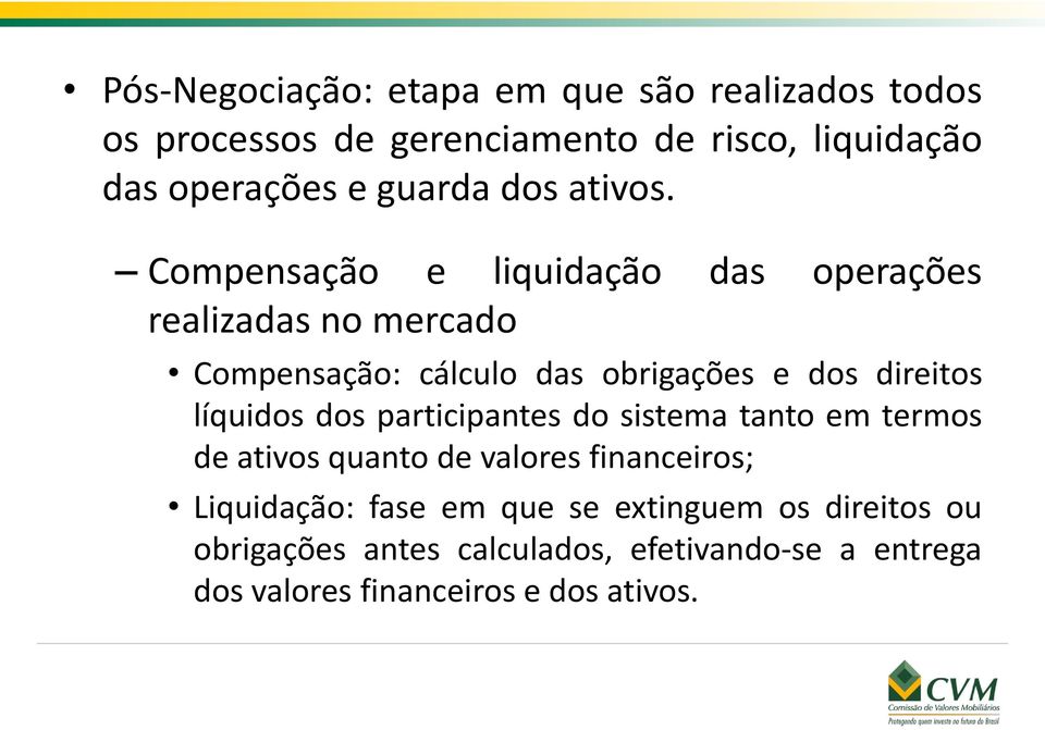 Compensação e liquidação das operações realizadas no mercado Compensação: cálculo das obrigações e dos direitos líquidos