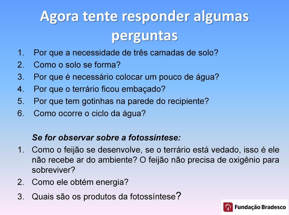 6. Como ocorre o ciclo da água? Se for observar sobre a fotossíntese: 1.