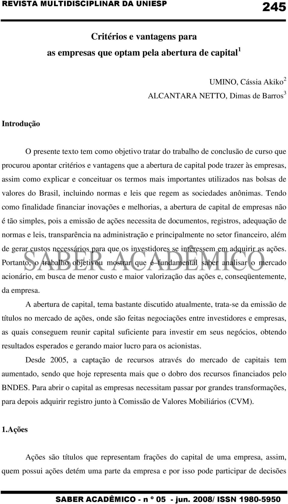 bolsas de valores do Brasil, incluindo normas e leis que regem as sociedades anônimas.