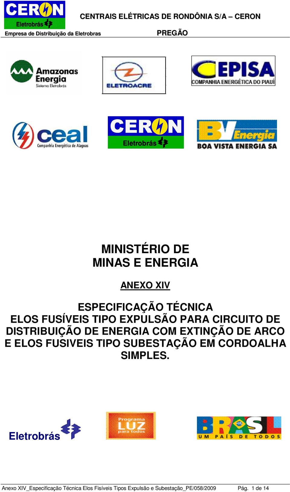 ENERGIA COM EXTINÇÃO DE ARCO E ELOS FUSIVEIS TIPO SUBESTAÇÃO EM CORDOALHA SIMPLES.