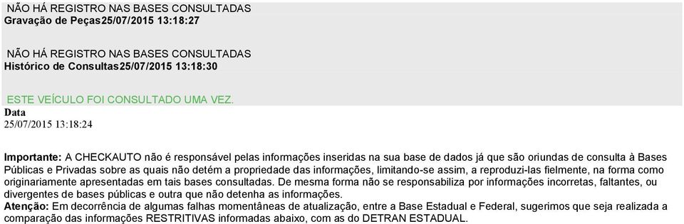 a propriedade das informações, limitando-se assim, a reproduzi-las fielmente, na forma como originariamente apresentadas em tais bases consultadas.