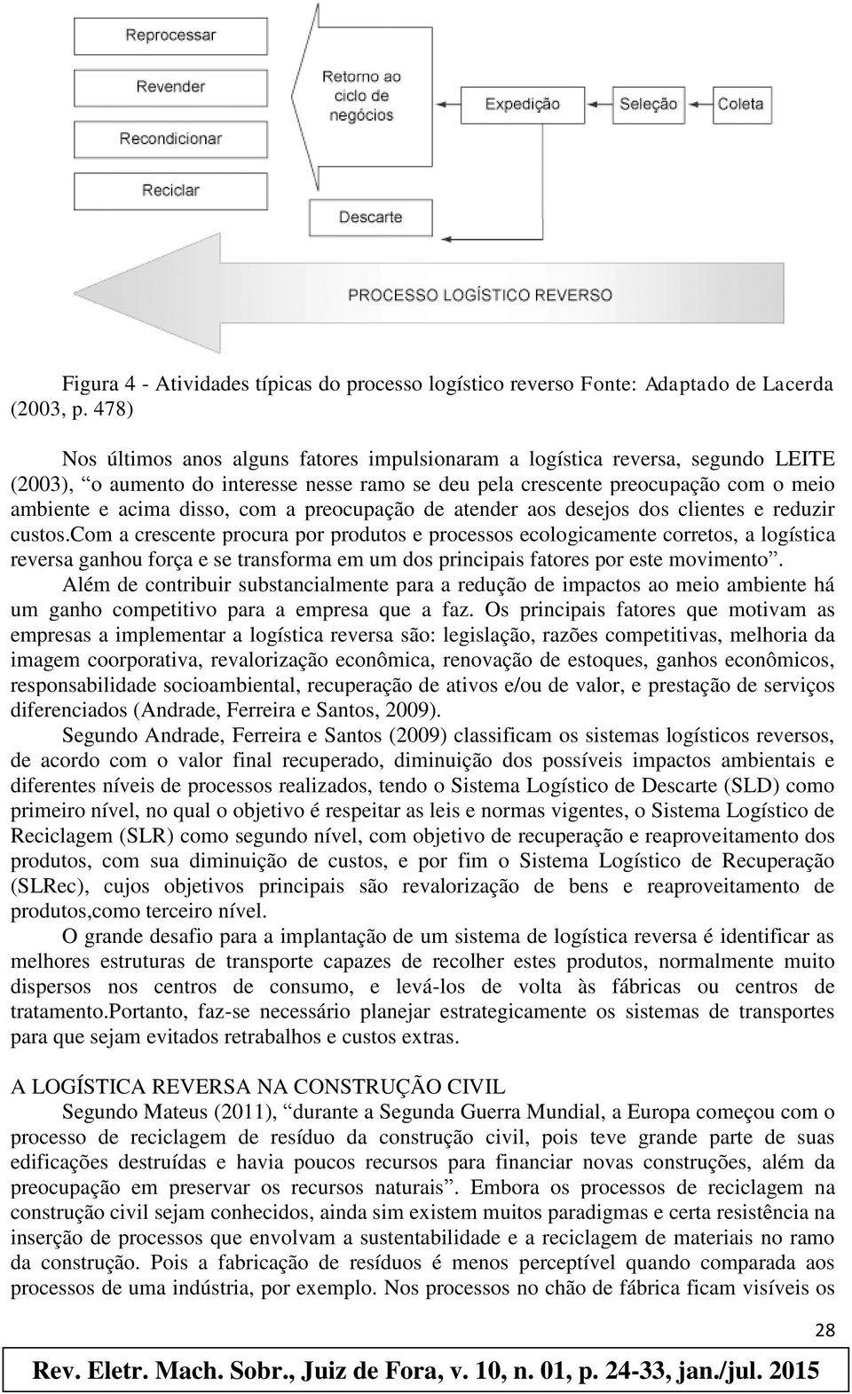 com a preocupação de atender aos desejos dos clientes e reduzir custos.