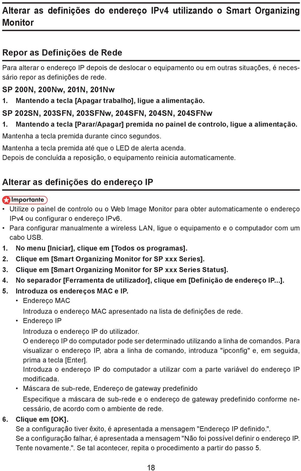 Mantendo a tecla [Parar/Apagar] premida no painel de controlo, ligue a alimentação. Mantenha a tecla premida durante cinco segundos. Mantenha a tecla premida até que o LED de alerta acenda.