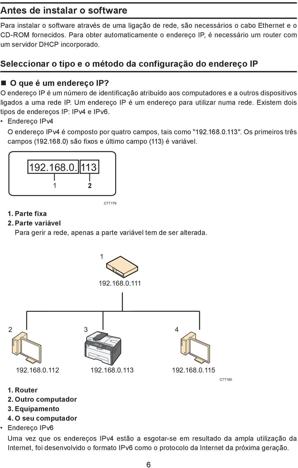 O endereço IP é um número de identificação atribuído aos computadores e a outros dispositivos ligados a uma rede IP. Um endereço IP é um endereço para utilizar numa rede.