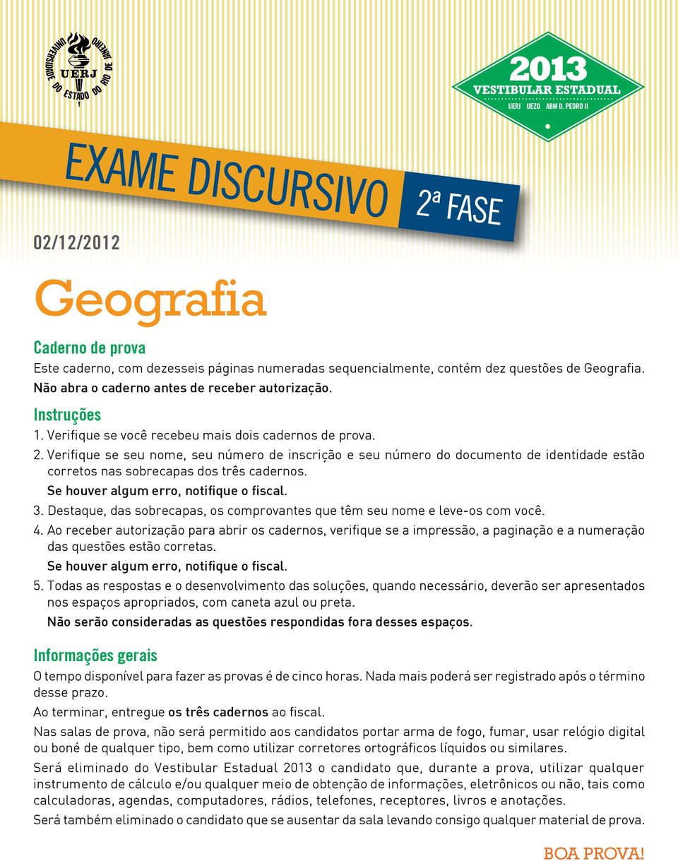 Se houver algum erro, notifique o fiscal. 3. Destaque, das sobrecapas, os comprovantes que têm seu nome e leve-os com você. 4.