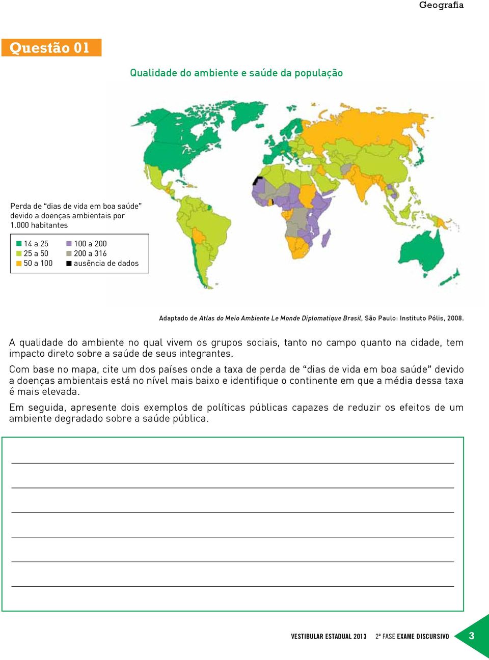 A qualidade do ambiente no qual vivem os grupos sociais, tanto no campo quanto na cidade, tem impacto direto sobre a saúde de seus integrantes.