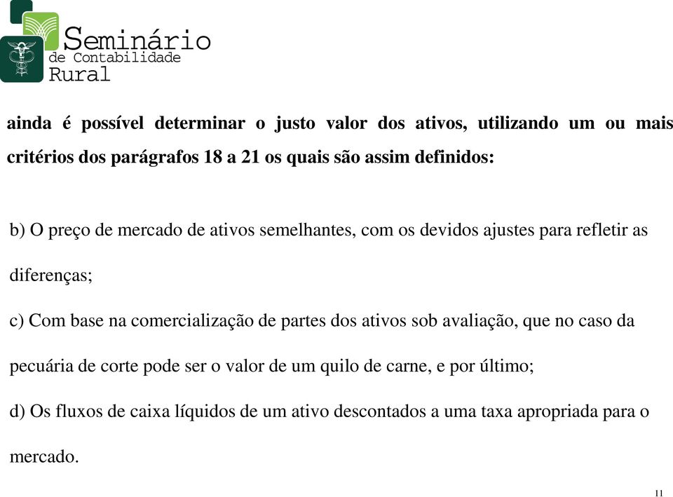 Com base na comercialização de partes dos ativos sob avaliação, que no caso da pecuária de corte pode ser o valor de um