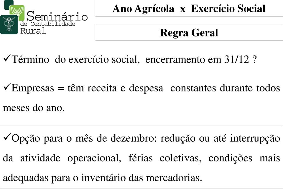 Empresas = têm receita e despesa constantes durante todos meses do ano.