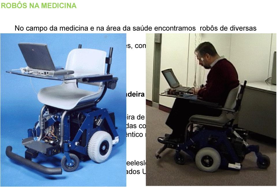 Evidentemente não é qualquer cadeira de rodas que pode ser considerada um robô.