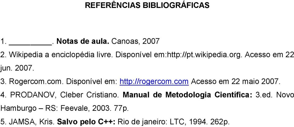 com. Disponível em: http://rogercom.com Acesso em 22 maio 2007. 4. PRODANOV, Cleber Cristiano.