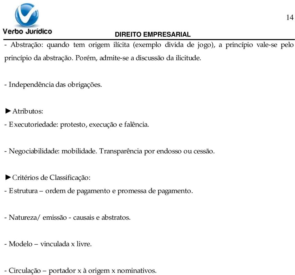 Atributos: - Executoriedade: protesto, execução e falência. - Negociabilidade: mobilidade. Transparência por endosso ou cessão.