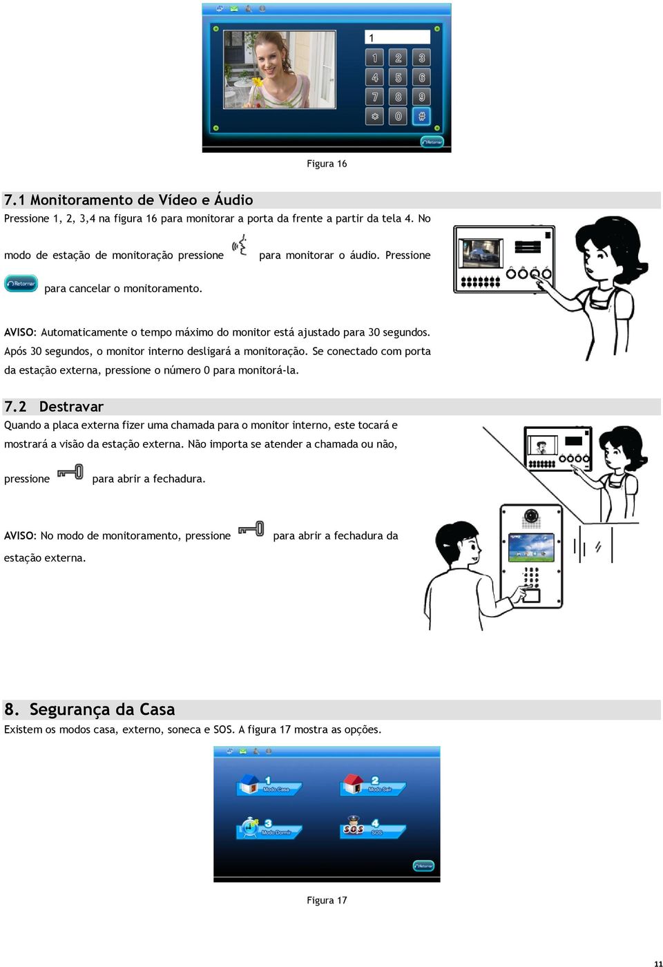 Se conectado com porta da estação externa, pressione o número 0 para monitorá-la. 7.