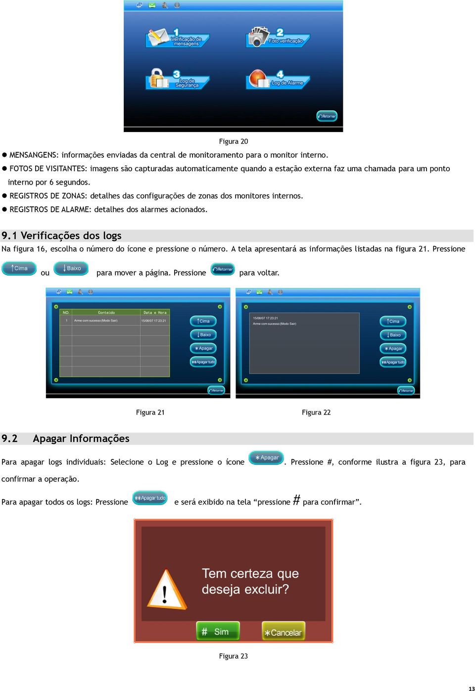 REGISTROS DE ZONAS: detalhes das configurações de zonas dos monitores internos. REGISTROS DE ALARME: detalhes dos alarmes acionados. 9.