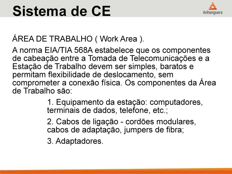 Trabalho devem ser simples, baratos e permitam flexibilidade de deslocamento, sem comprometer a conexão física.