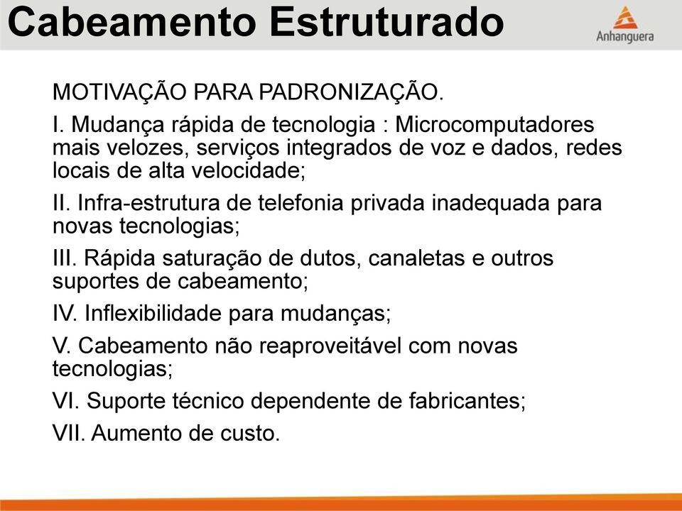 velocidade; II. Infra-estrutura de telefonia privada inadequada para novas tecnologias; III.