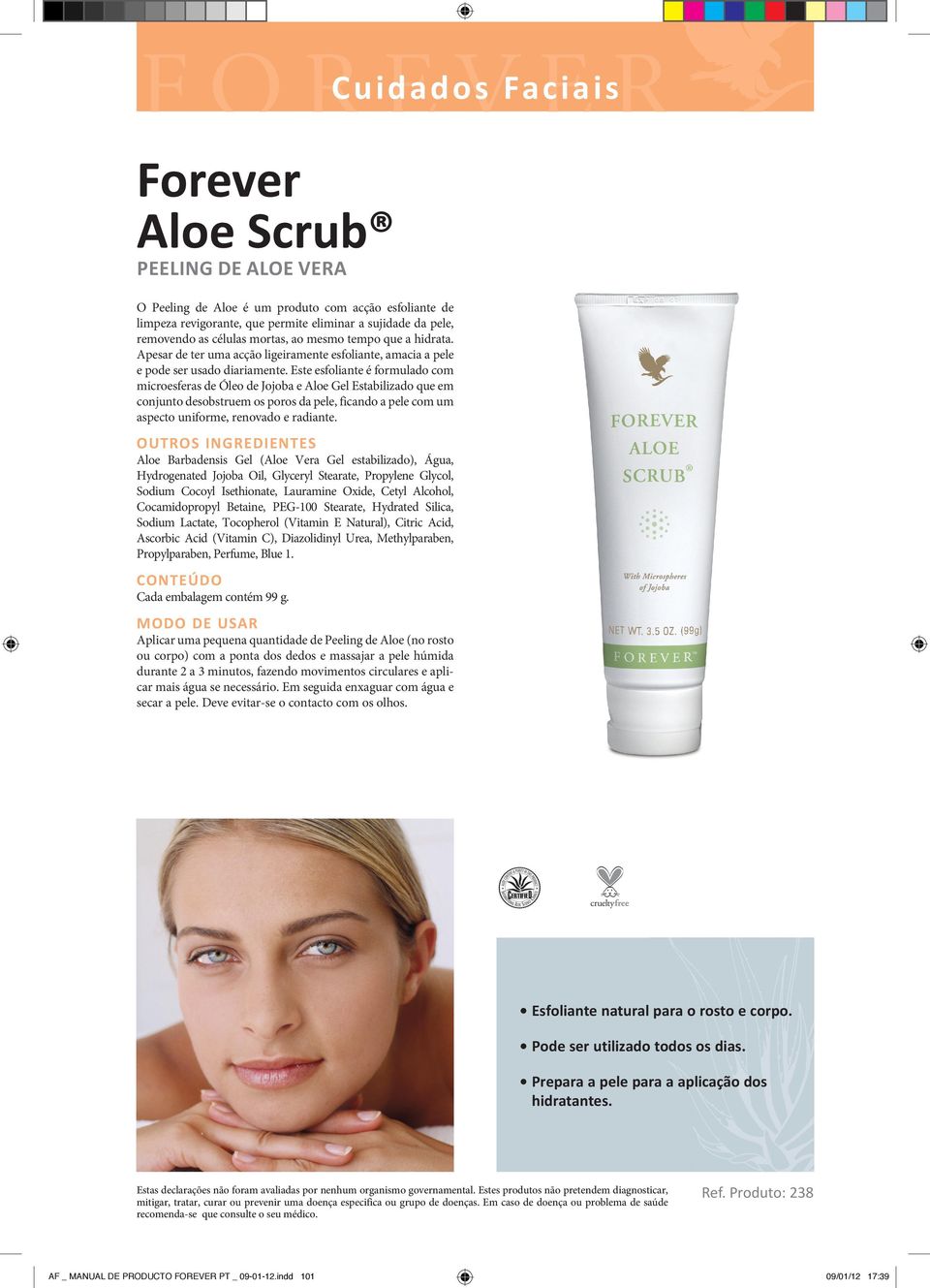 Este esfoliante é formulado com microesferas de Óleo de Jojoba e Aloe Gel Estabilizado que em conjunto desobstruem os poros da pele, ficando a pele com um aspecto uniforme, renovado e radiante.