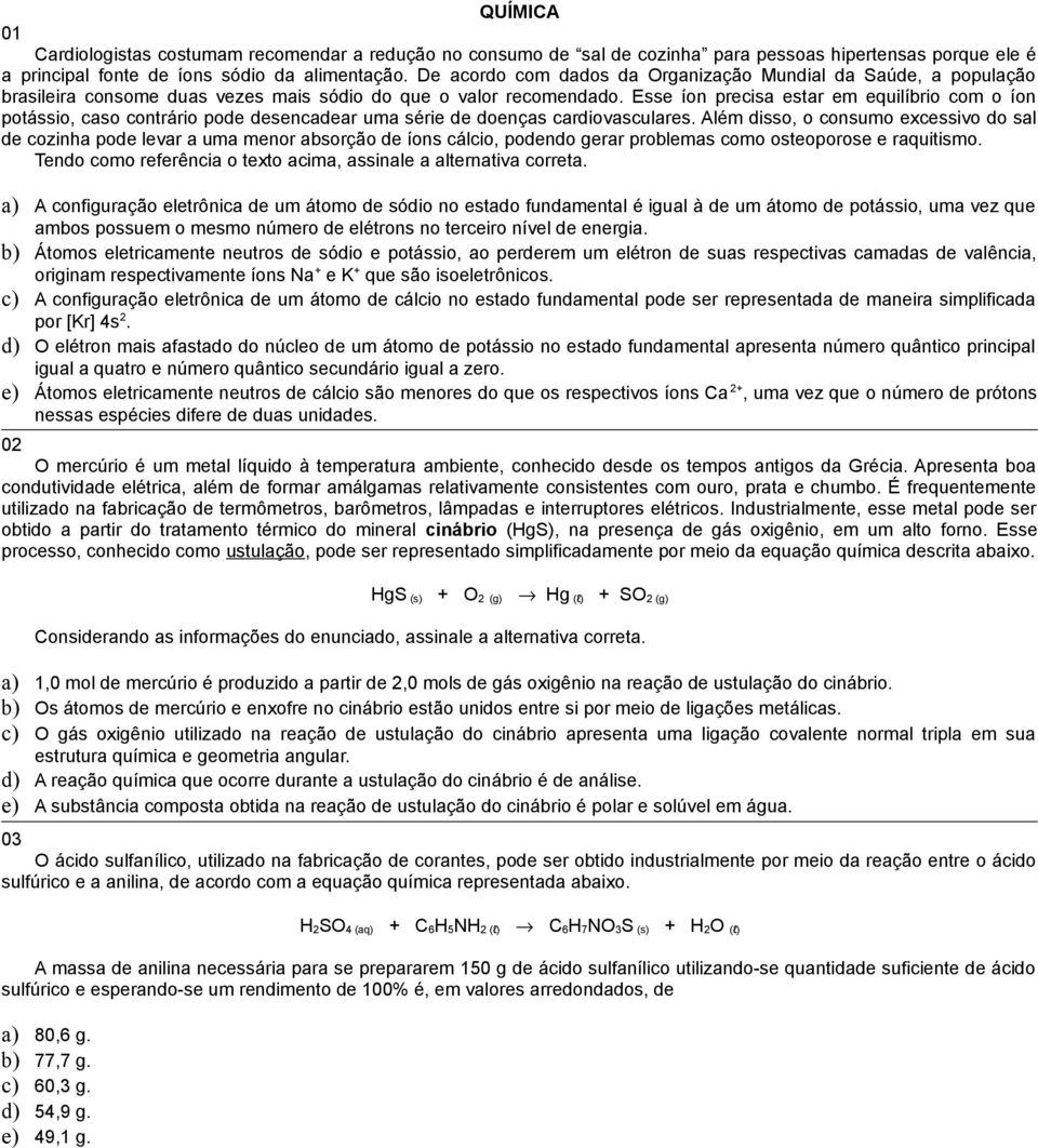 Esse íon precisa estar em equilíbrio com o íon potássio, caso contrário pode desencadear uma série de doenças cardiovasculares.