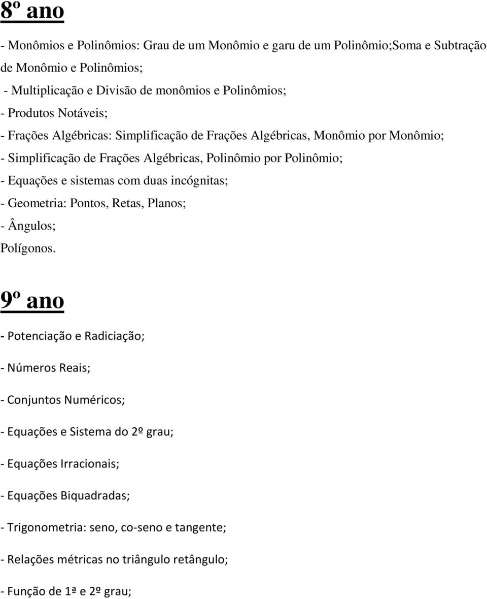 sistemas com duas incógnitas; - Geometria: Pontos, Retas, Planos; - Ângulos; Polígonos.