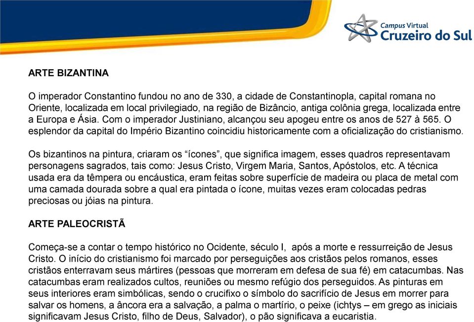 O esplendor da capital do Império Bizantino coincidiu historicamente com a oficialização do cristianismo.