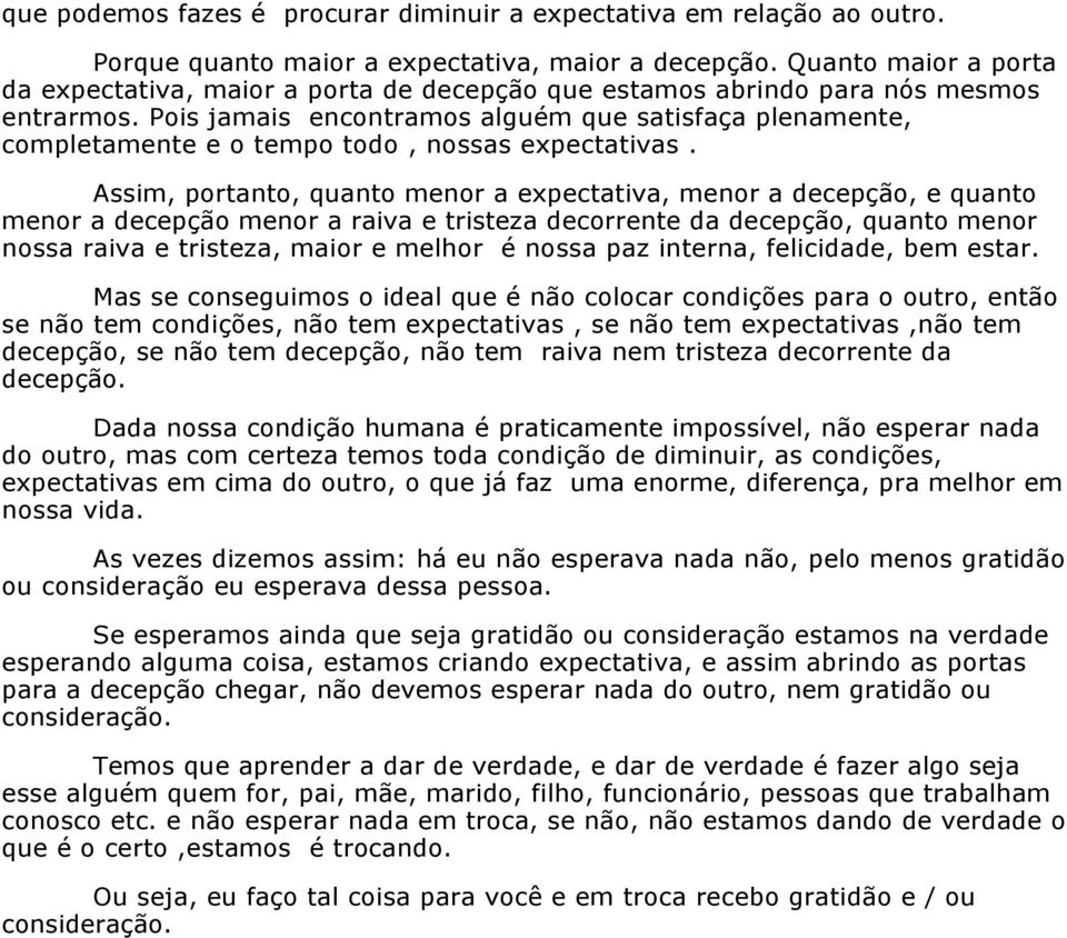 Pois jamais encontramos alguém que satisfaça plenamente, completamente e o tempo todo, nossas expectativas.