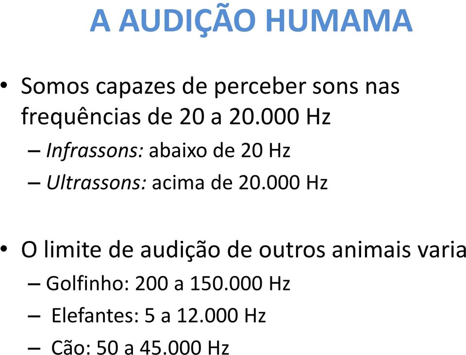 000 Hz Infrassons: abaixo de 20 Hz Ultrassons: acima de 20.
