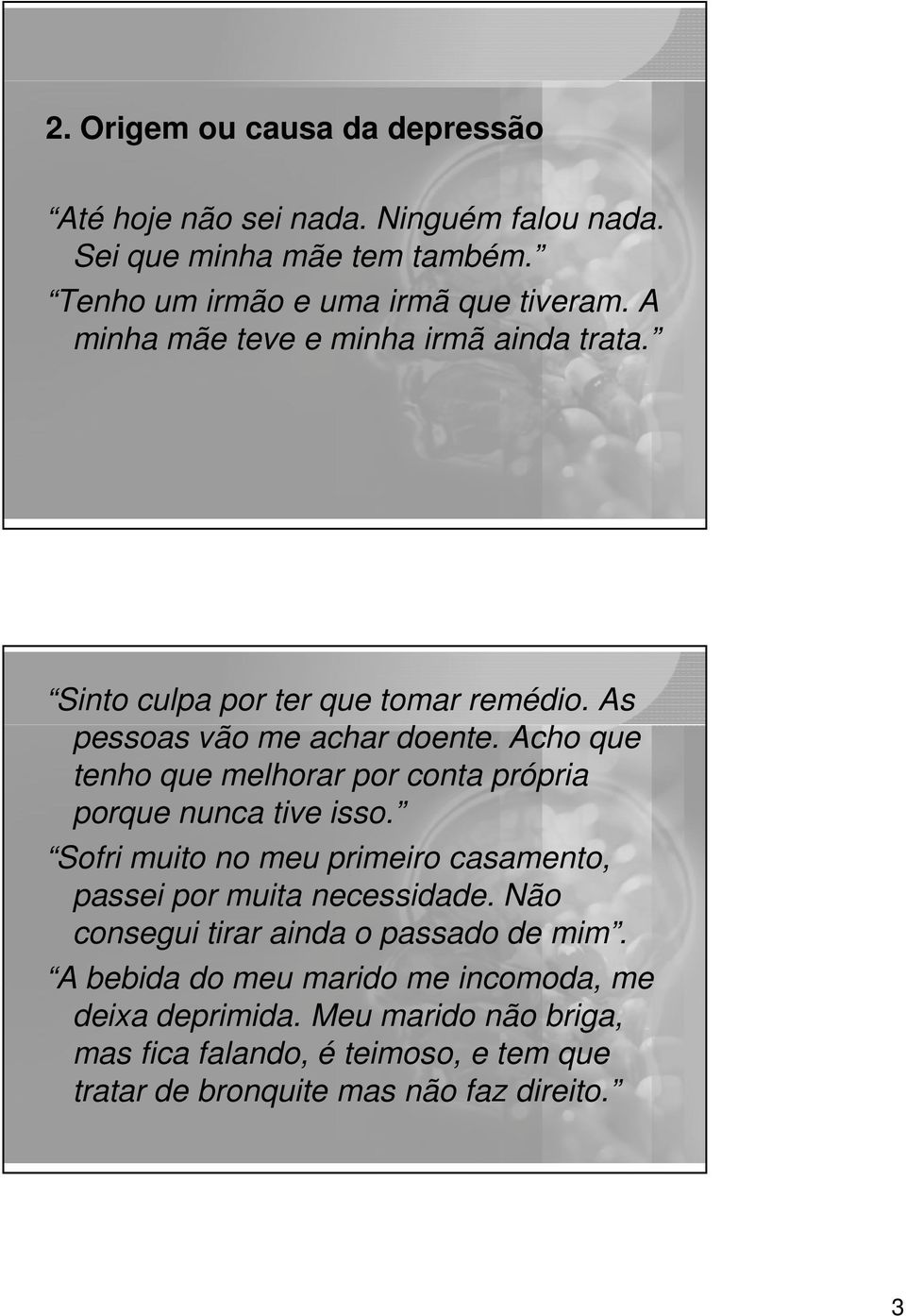 Acho que tenho que melhorar por conta própria porque nunca tive isso. Sofri muito no meu primeiro casamento, passei por muita necessidade.