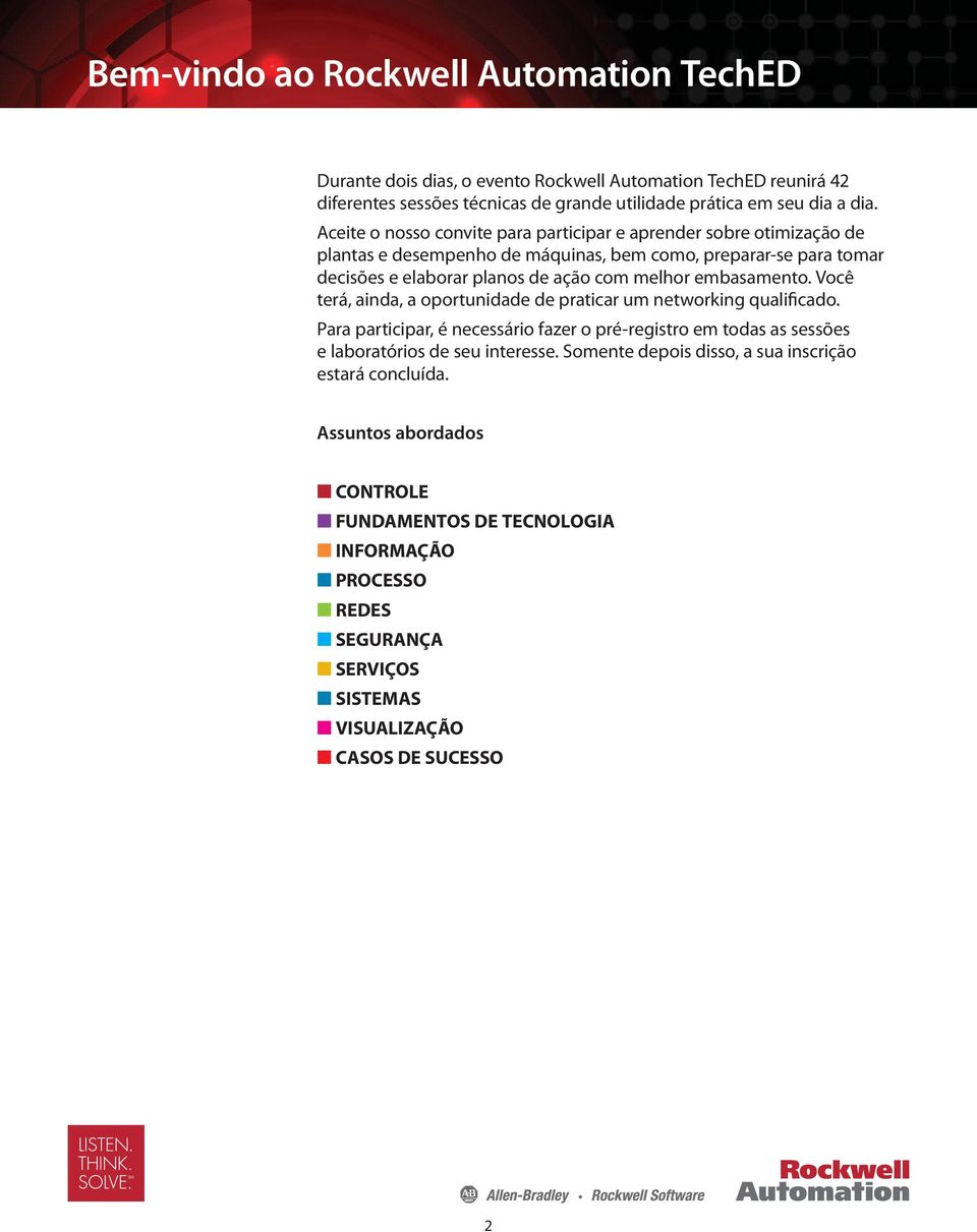 embasamento. Você terá, ainda, a oportunidade de praticar um networking qualificado. Para participar, é necessário fazer o pré-registro em todas as sessões e laboratórios de seu interesse.