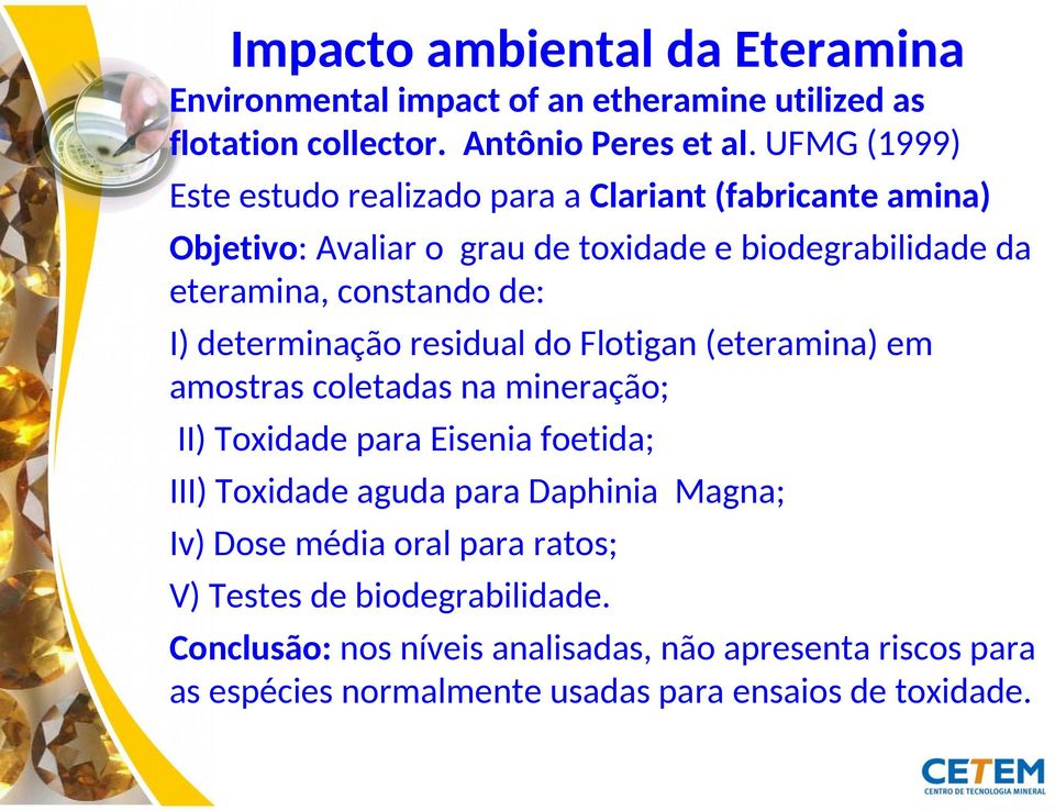 I) determinação residual do Flotigan (eteramina) em amostras coletadas na mineração; II) Toxidade para Eisenia foetida; III) Toxidade aguda para Daphinia