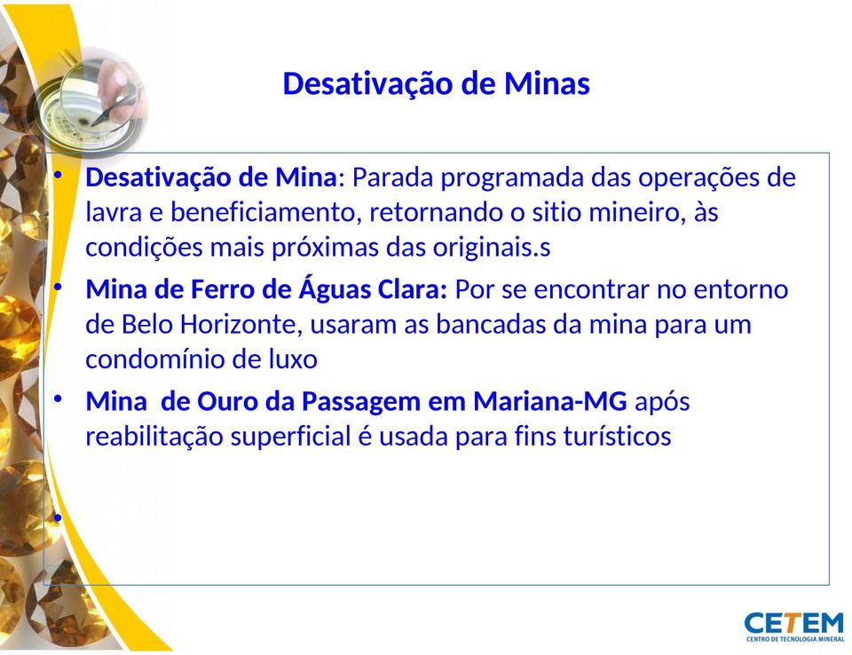 s Mina de Ferro de Águas Clara: Por se encontrar no entorno de Belo Horizonte, usaram as bancadas