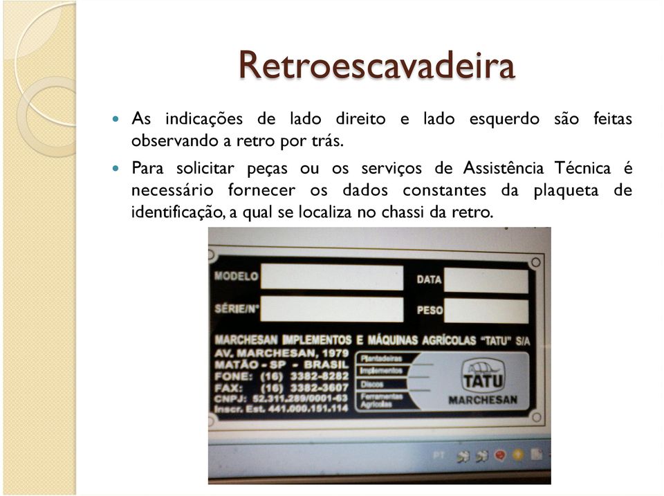 Para solicitar peças ou os serviços de Assistência Técnica é