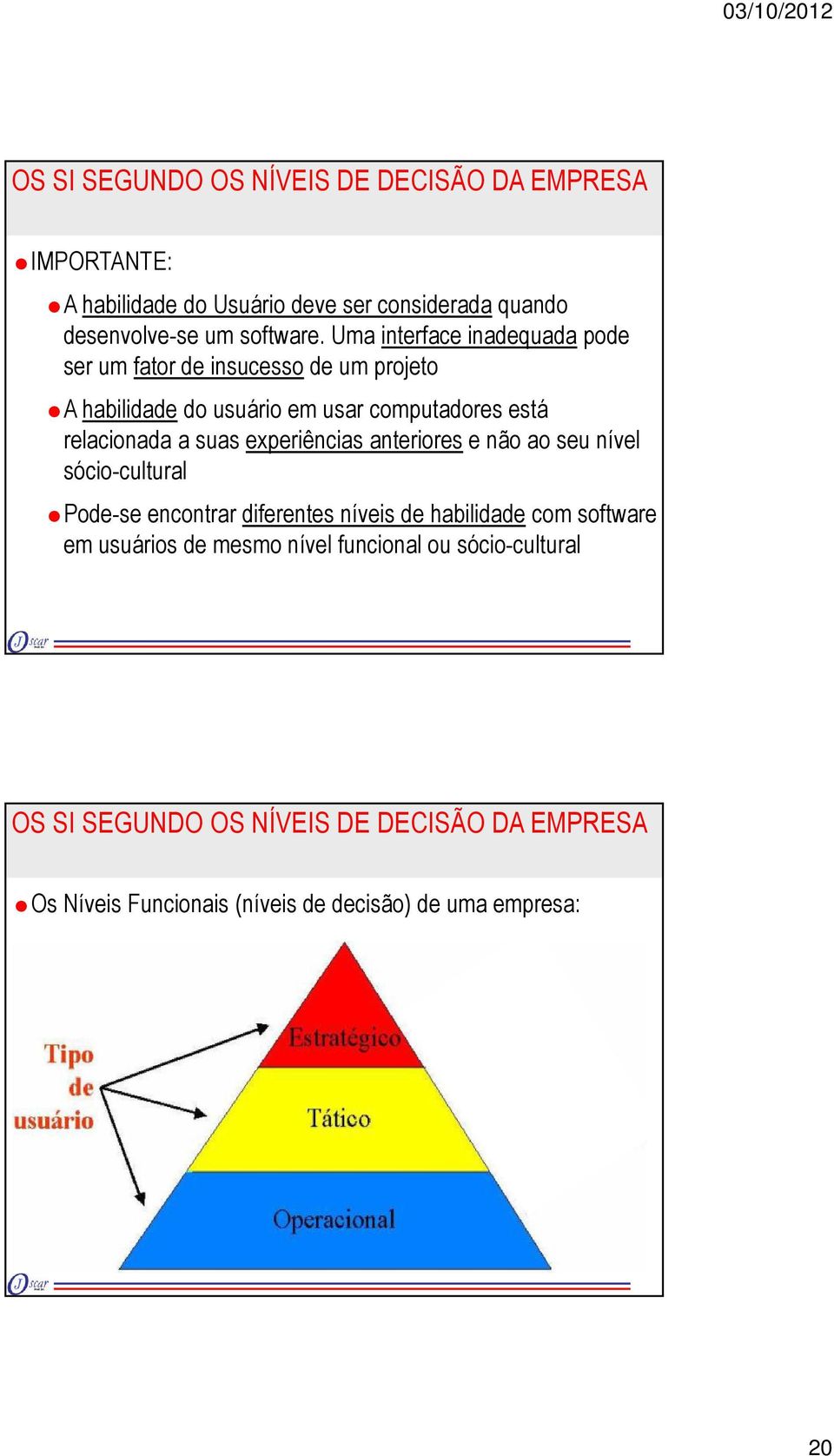 está relacionada a suas experiências anteriores e não ao seu nível sócio-cultural Pode-se encontrar diferentes