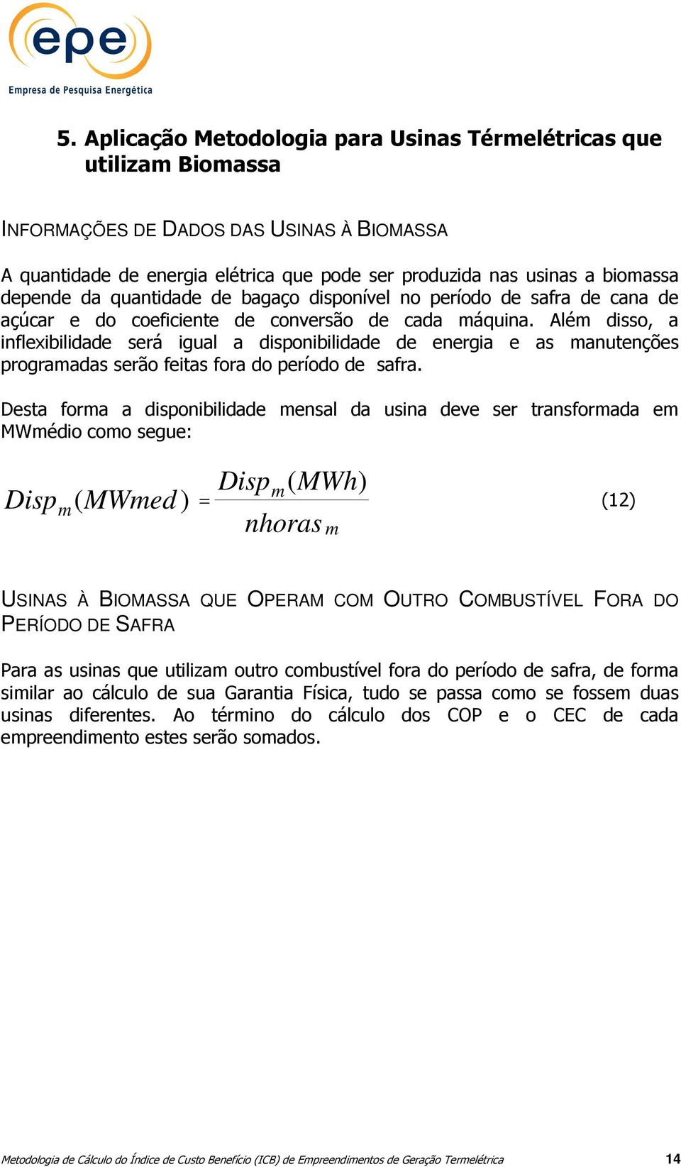 Alé disso, a inflexibilidade será igual a disponibilidade de energia e as anutenções prograadas serão feitas fora do período de safra.