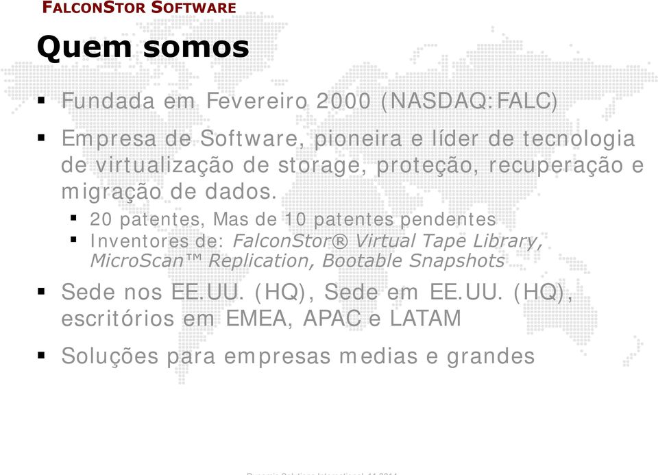 20 patentes, Mas de 10 patentes pendentes Inventores de: FalconStor Virtual Tape Library, MicroScan