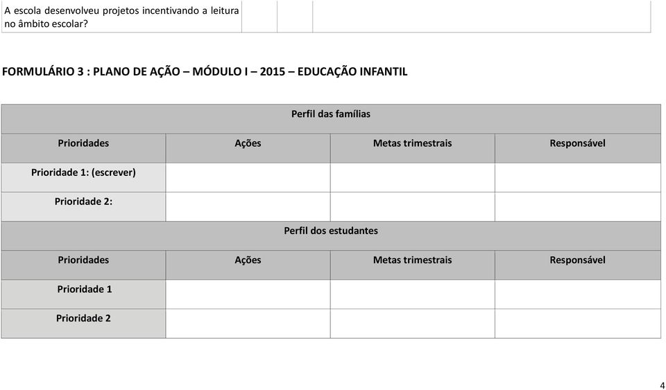 Prioridades Ações Metas trimestrais Responsável Prioridade 1: (escrever) Prioridade