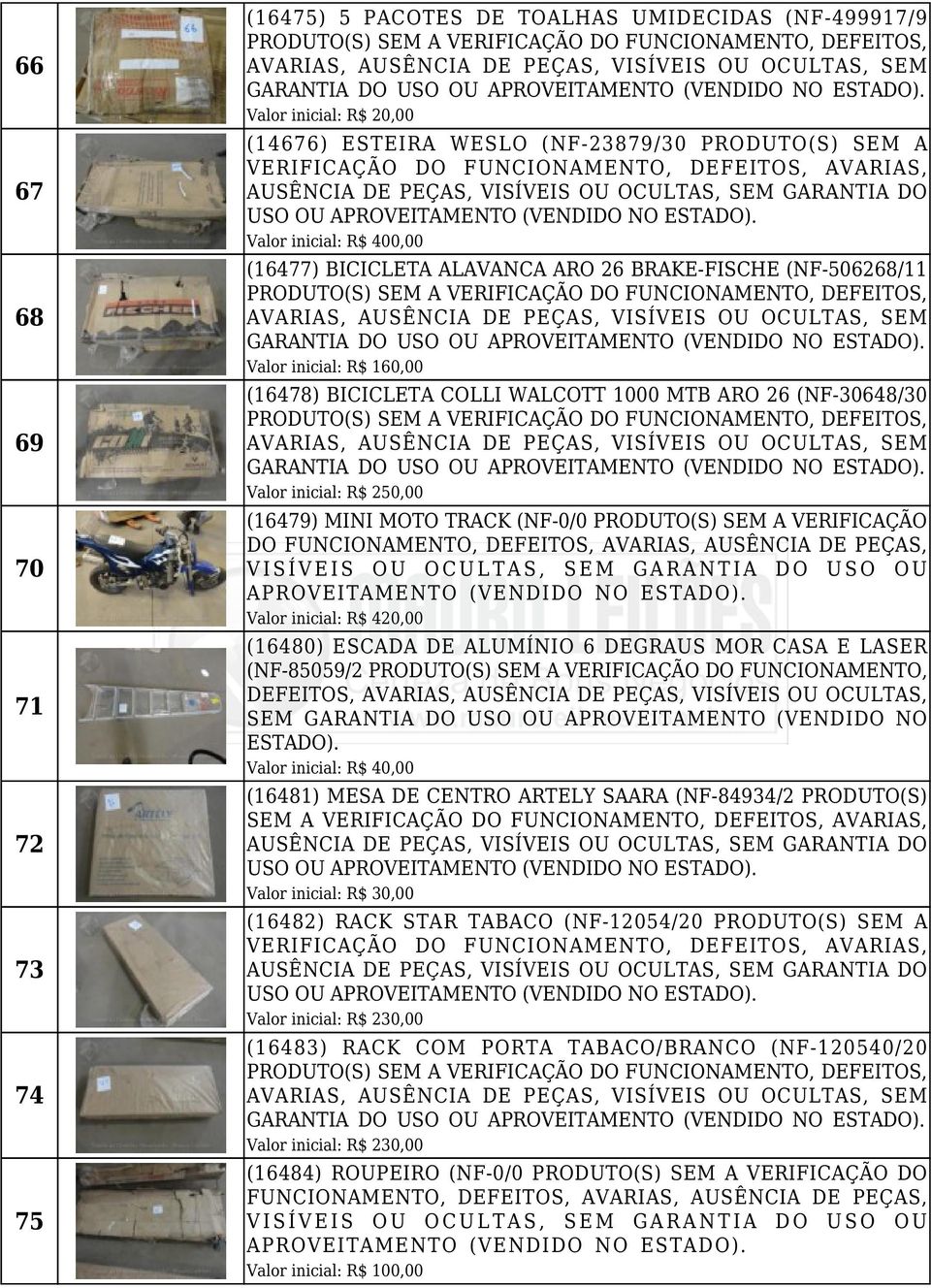 (16479) MINI MOTO TRACK (NF-0/0 PRODUTO(S) SEM A VERIFICAÇÃO DO Valor inicial: R$ 420,00 (16480) ESCADA DE ALUMÍNIO 6 DEGRAUS MOR CASA E LASER (NF-85059/2 PRODUTO(S) SEM A VERIFICAÇÃO DO