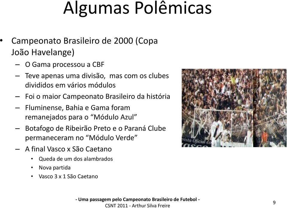 Fluminense, Bahia e Gama foram remanejados para o Módulo Azul Botafogo de Ribeirão Preto e o Paraná Clube