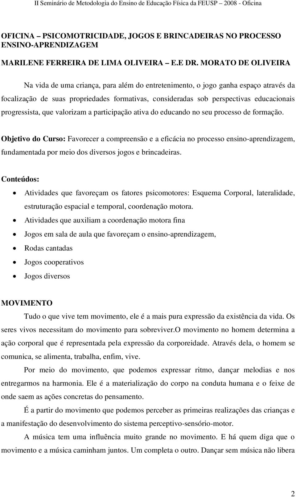 progressista, que valorizam a participação ativa do educando no seu processo de formação.