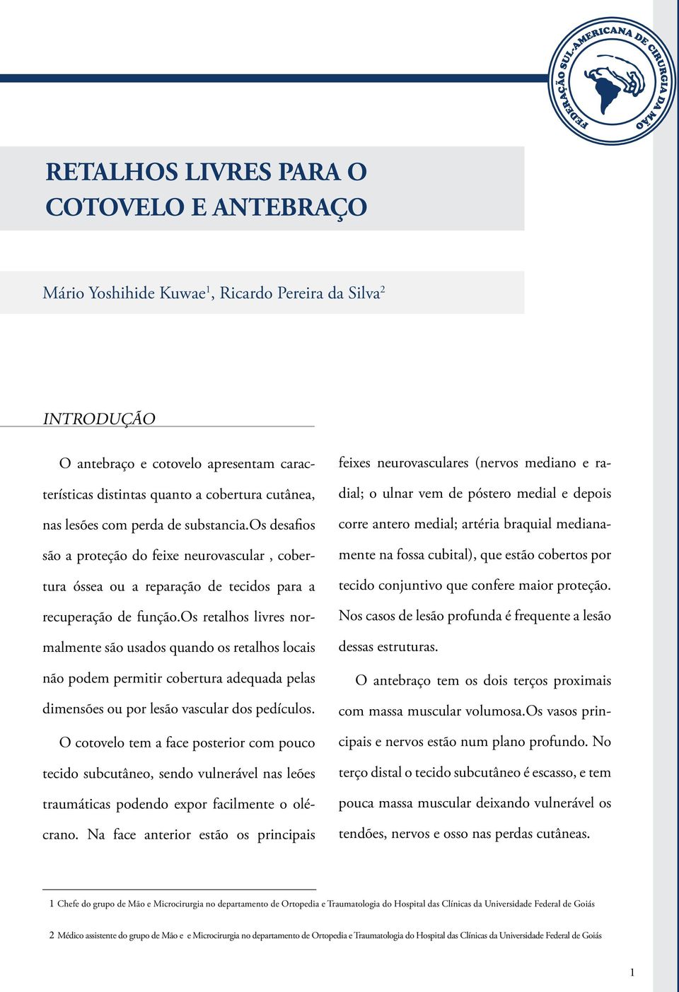 os retalhos livres normalmente são usados quando os retalhos locais não podem permitir cobertura adequada pelas dimensões ou por lesão vascular dos pedículos.