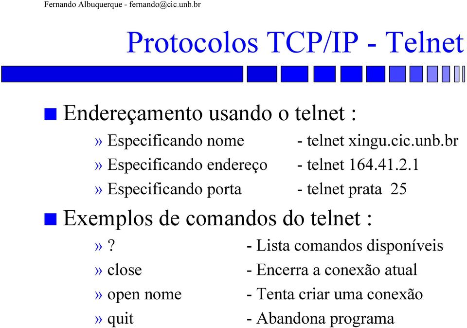 1» Especificando porta - telnet prata 25 Exemplos de comandos do telnet :»?