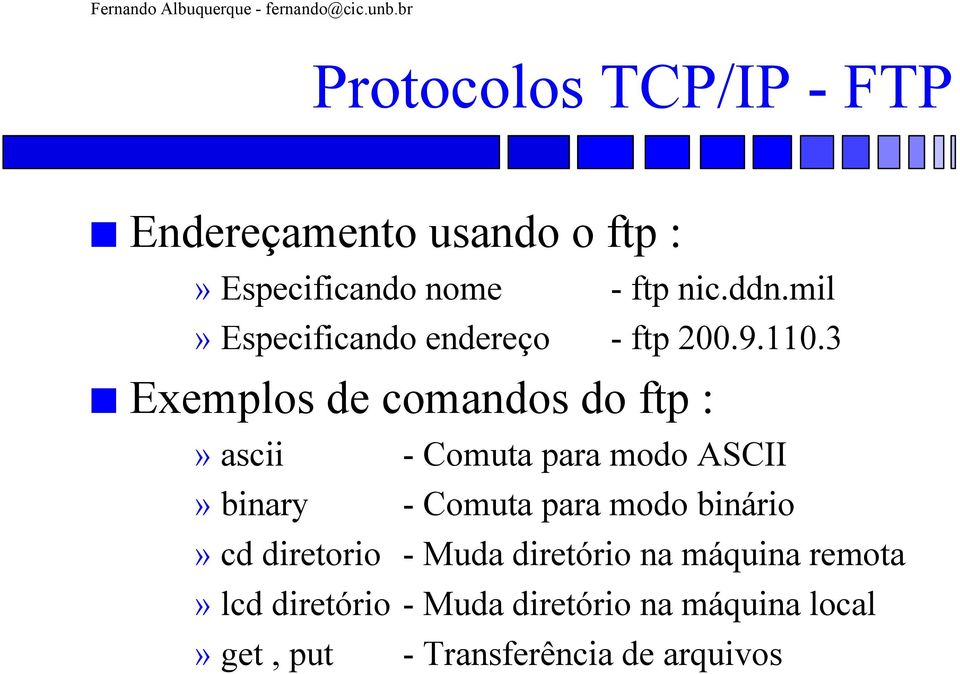 3 Exemplos de comandos do ftp :» ascii - Comuta para modo ASCII» binary - Comuta para modo