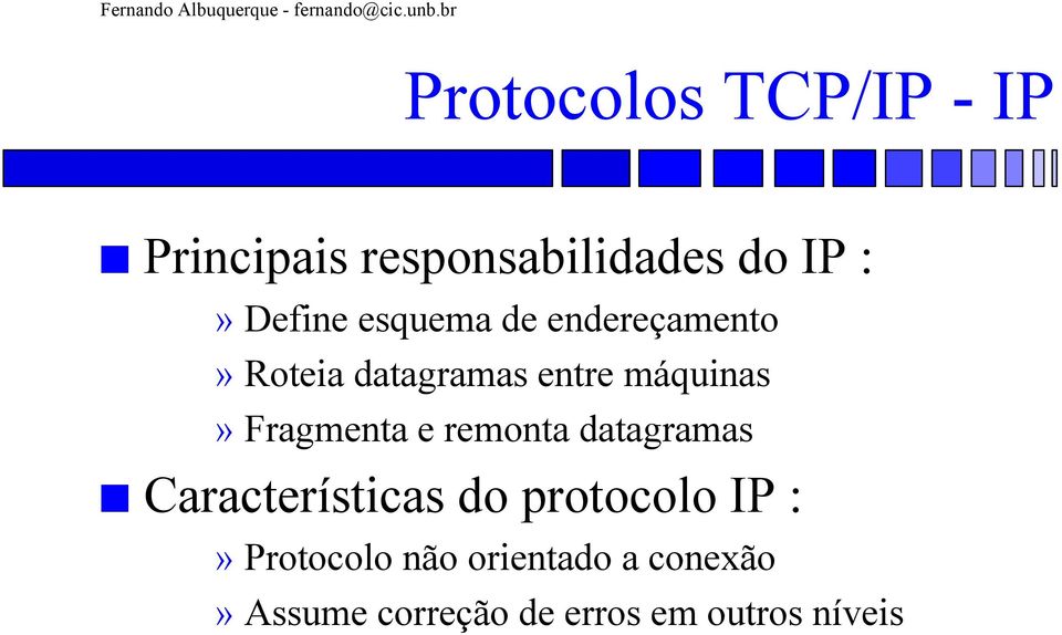 Fragmenta e remonta datagramas Características do protocolo IP :»