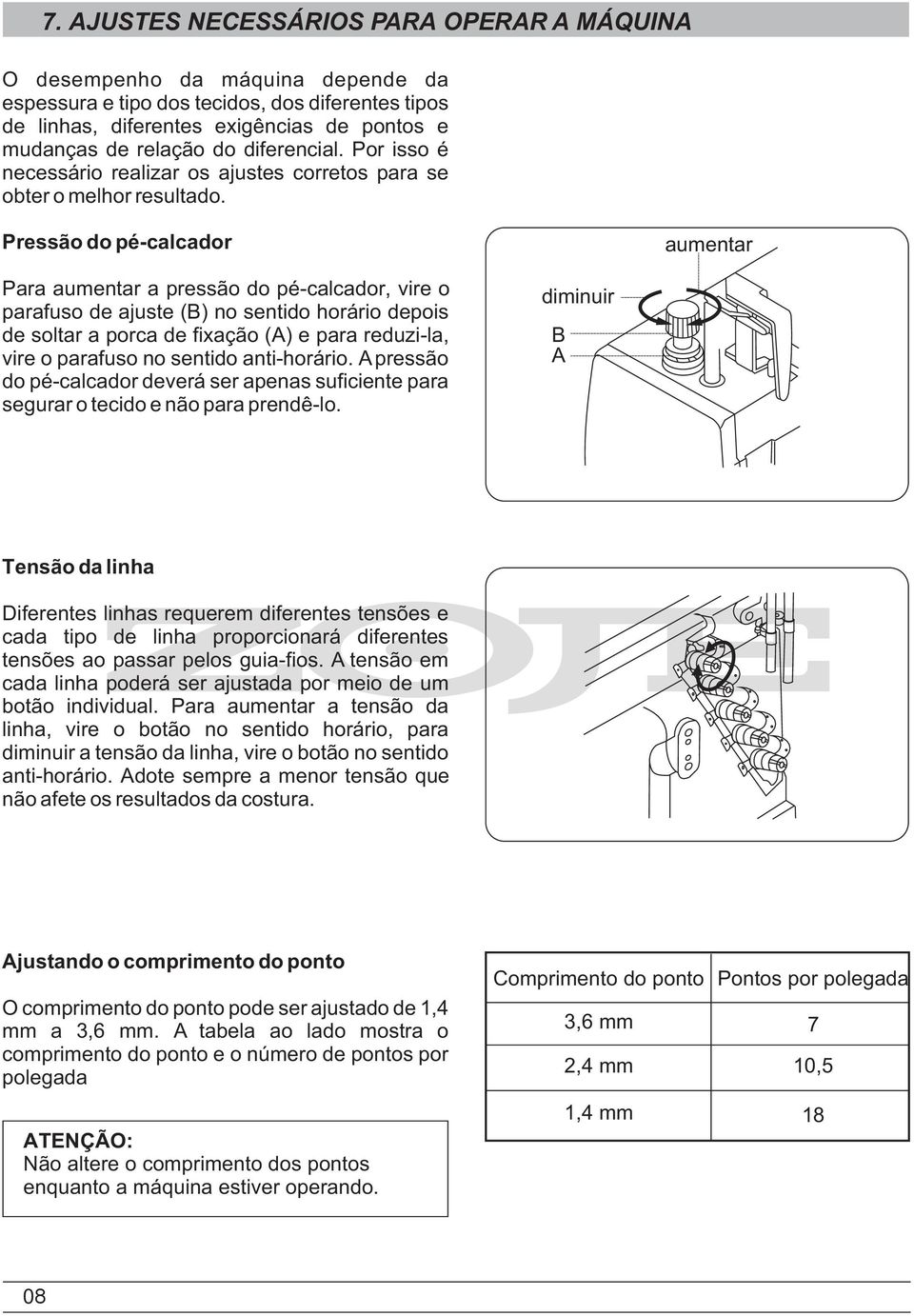 Pressão do pé-calcador aumentar Para aumentar a pressão do pé-calcador, vire o parafuso de ajuste (B) no sentido horário depois de soltar a porca de fixação (A) e para reduzi-la, vire o parafuso no