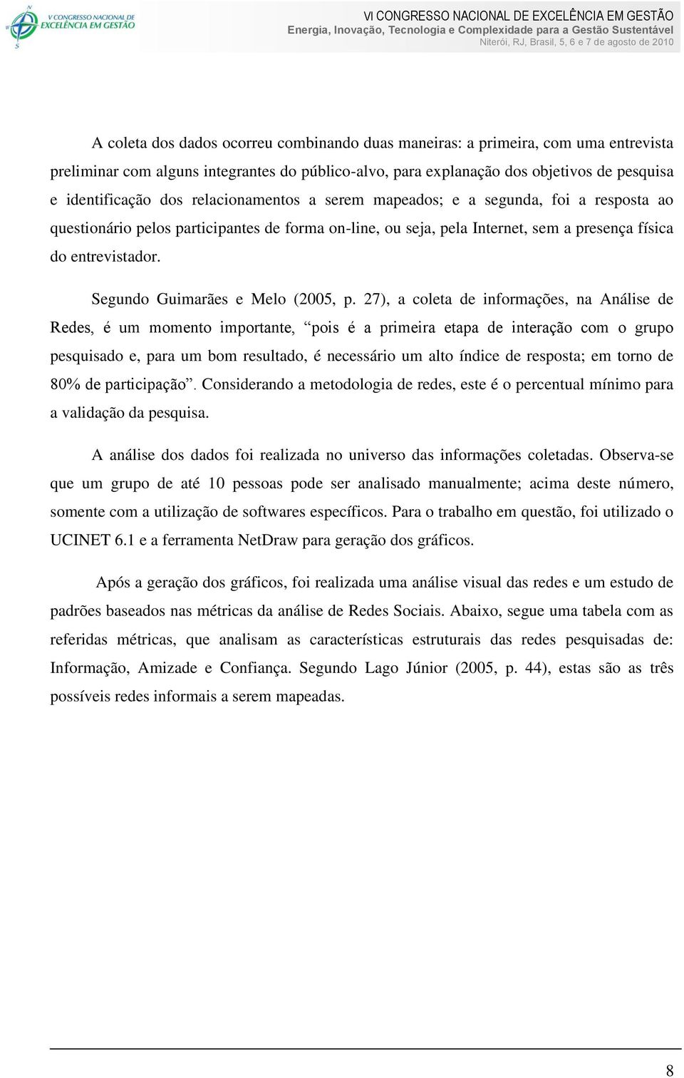 Segundo Guimarães e Melo (2005, p.